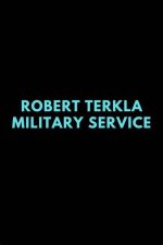 Exploring Robert Terkla Military Service
